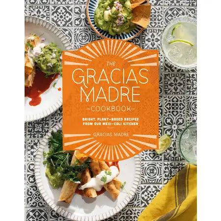 The Gracias Madre Cookbook